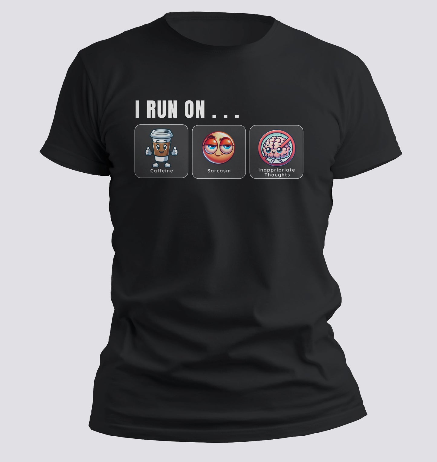 I Run on Caffeine, Sarcasm, and Inappropriate Thoughts T-shirt