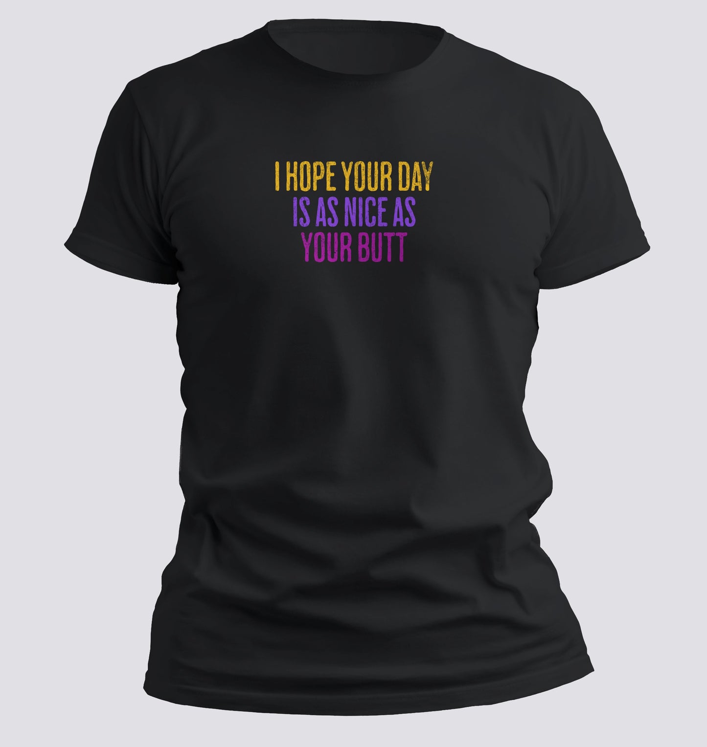 Day as nice as your butt T-Shirt