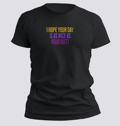 Day as nice as your butt T-Shirt