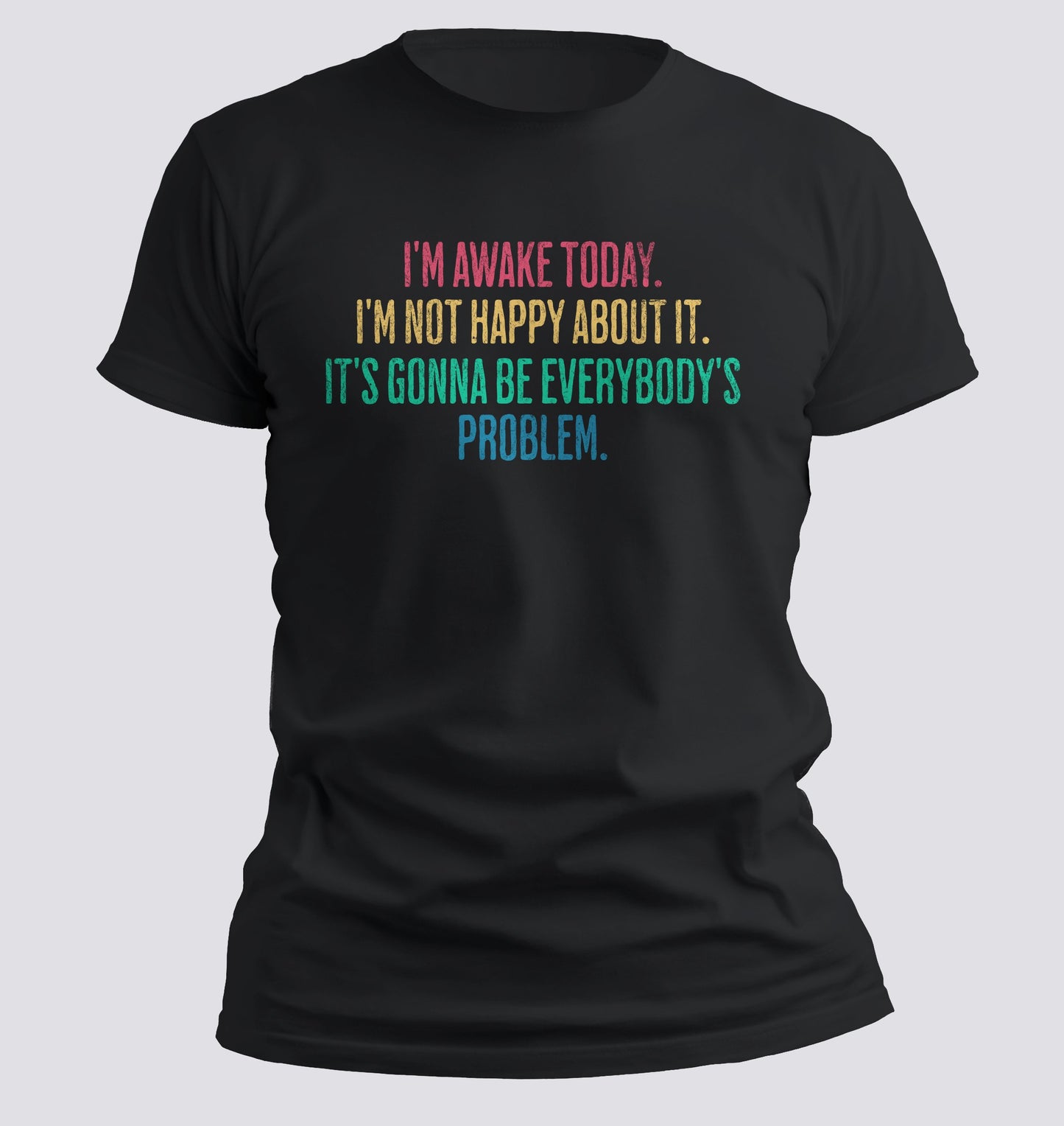 I'm Awake Today T-shirt