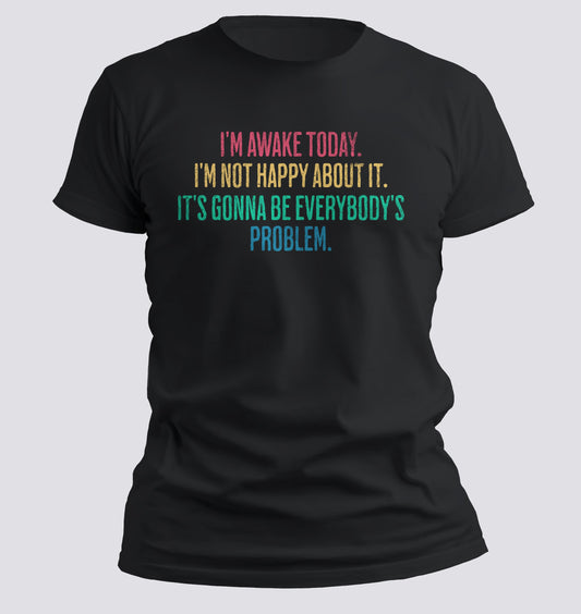 I'm Awake Today T-shirt