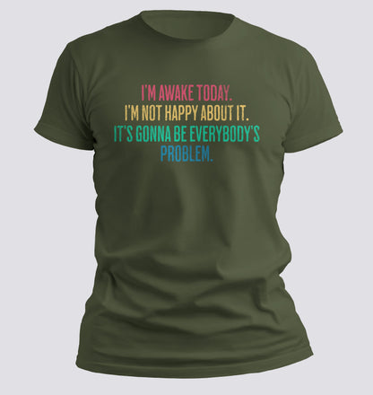I'm Awake Today T-shirt