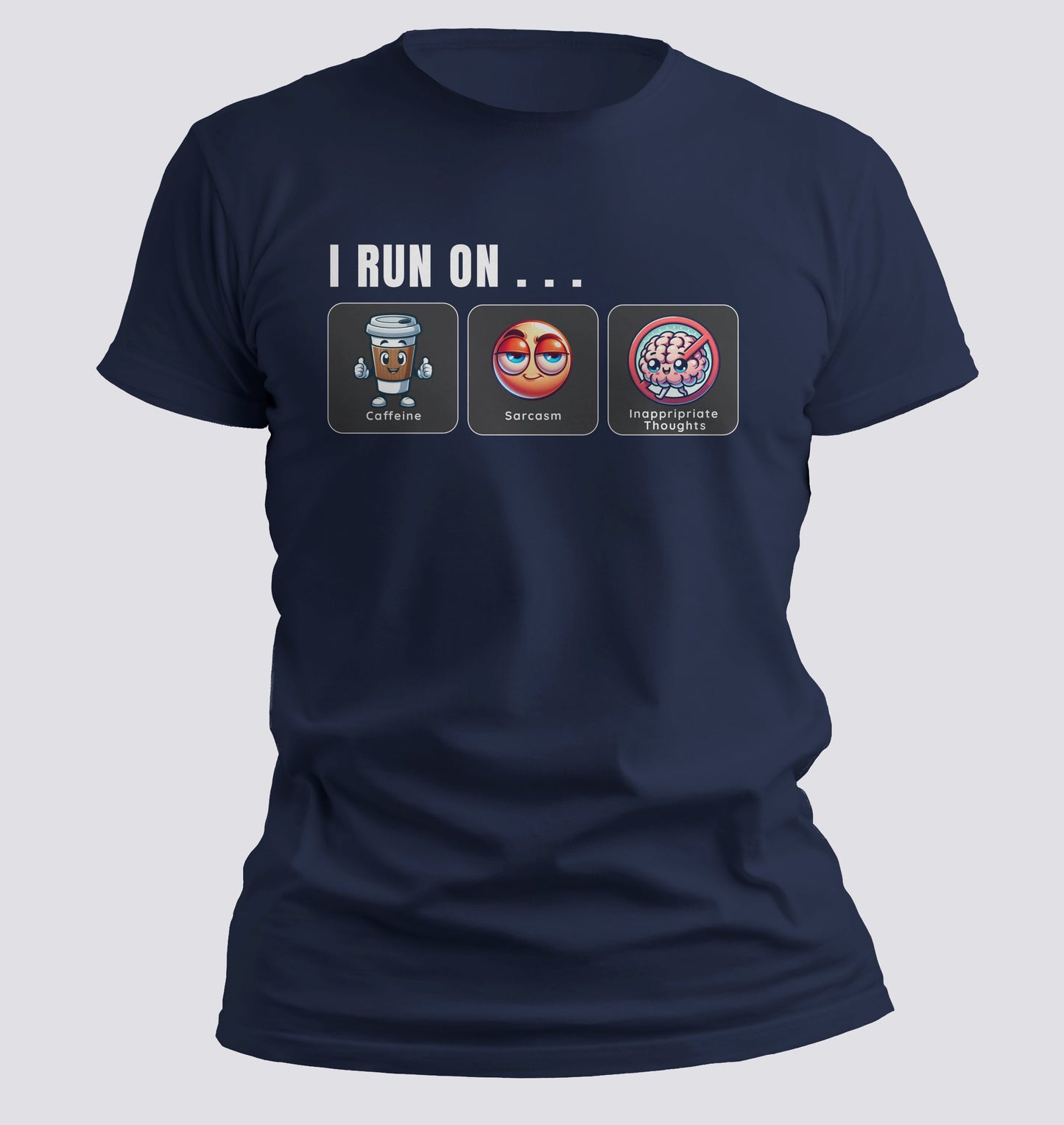 I Run on Caffeine, Sarcasm, and Inappropriate Thoughts T-shirt