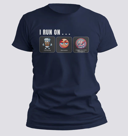 I Run on Caffeine, Sarcasm, and Inappropriate Thoughts T-shirt
