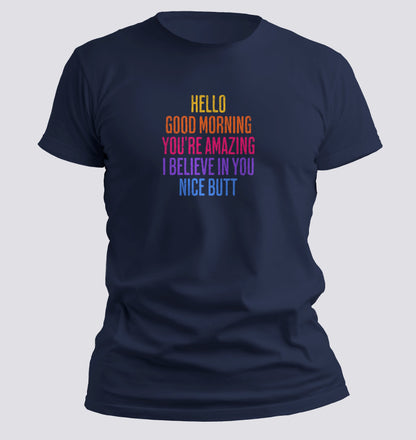 Hello. Good Morning. You're Amazing. I Believe In You. Nice Butt T-shirt