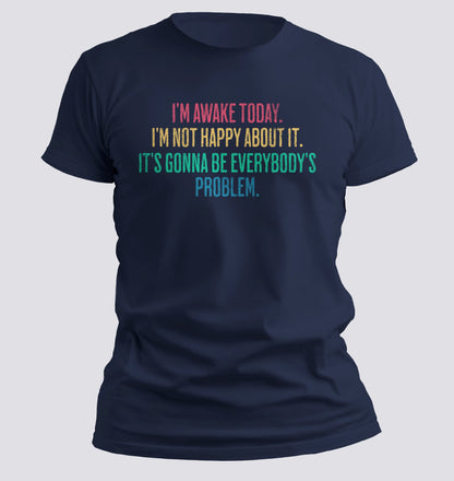 I'm Awake Today T-shirt