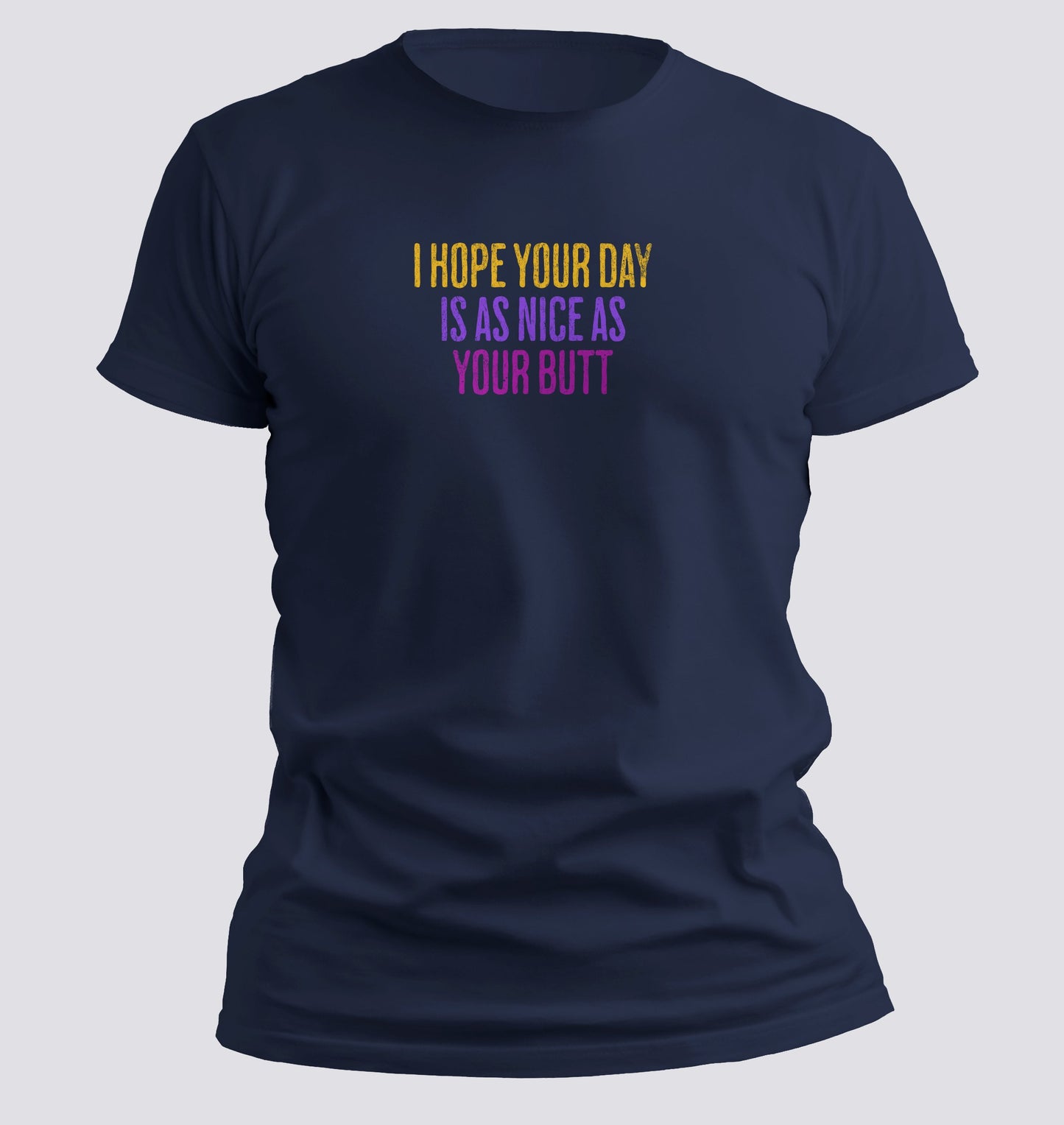 Day as nice as your butt T-Shirt