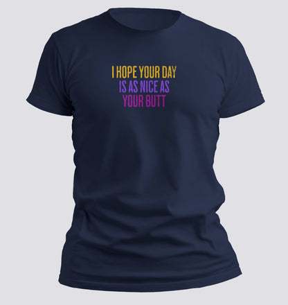 Day as nice as your butt T-Shirt