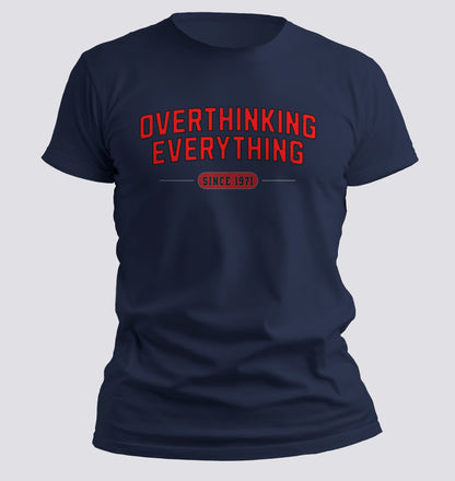 Overthinking Everything – Since [Your Year] Tee