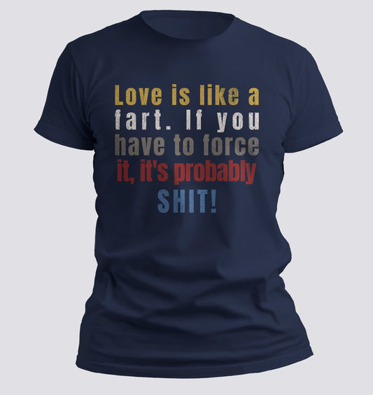 Love is like a fart T-shirt