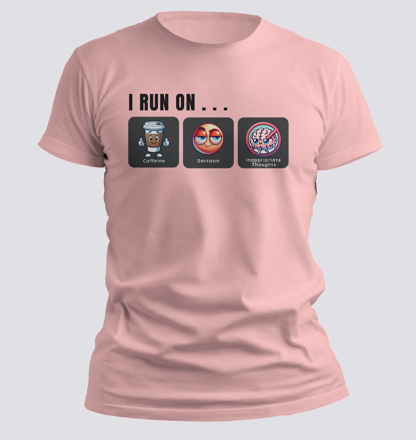 I Run on Caffeine, Sarcasm, and Inappropriate Thoughts T-shirt