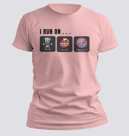 I Run on Caffeine, Sarcasm, and Inappropriate Thoughts T-shirt