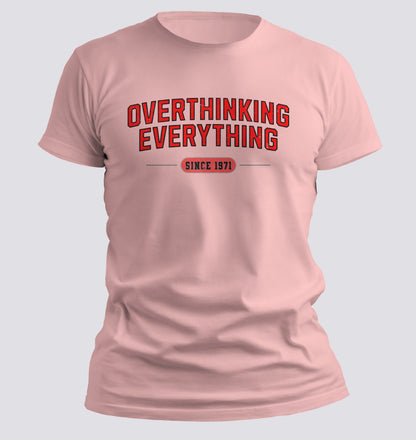 Overthinking Everything – Since [Your Year] Tee