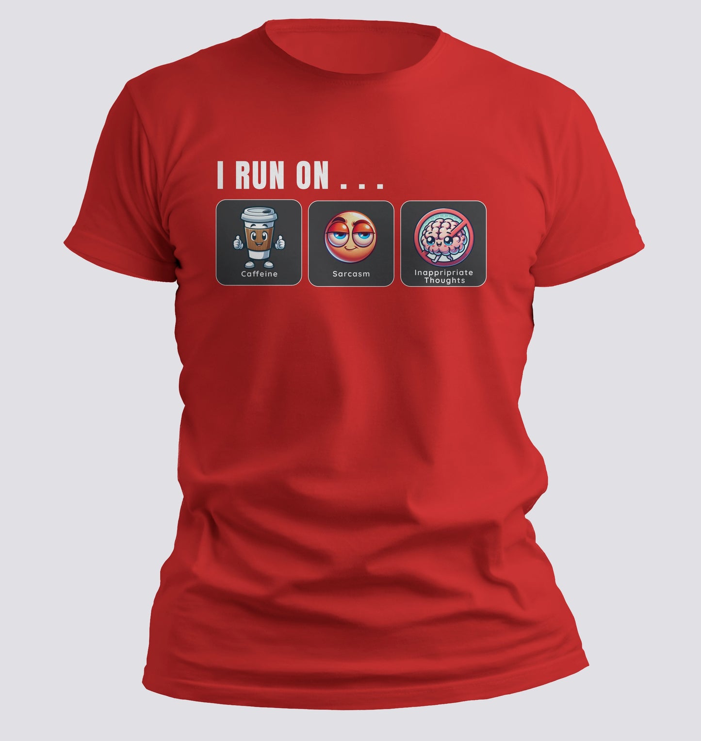 I Run on Caffeine, Sarcasm, and Inappropriate Thoughts T-shirt