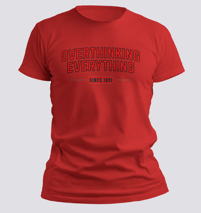 Overthinking Everything – Since [Your Year] Tee