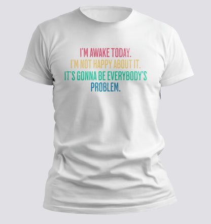 I'm Awake Today T-shirt