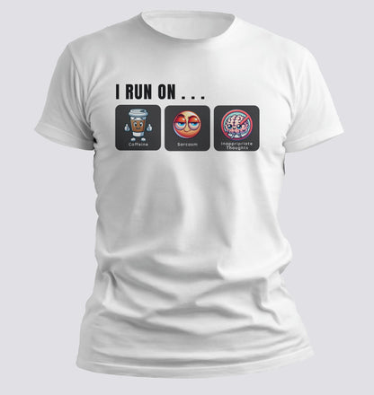 I Run on Caffeine, Sarcasm, and Inappropriate Thoughts T-shirt