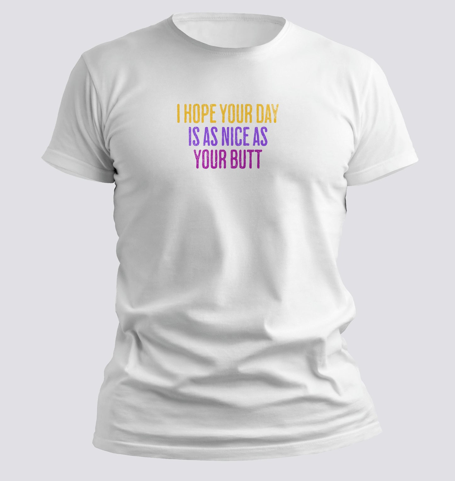 Day as nice as your butt T-Shirt