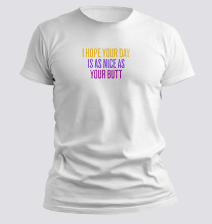 Day as nice as your butt T-Shirt