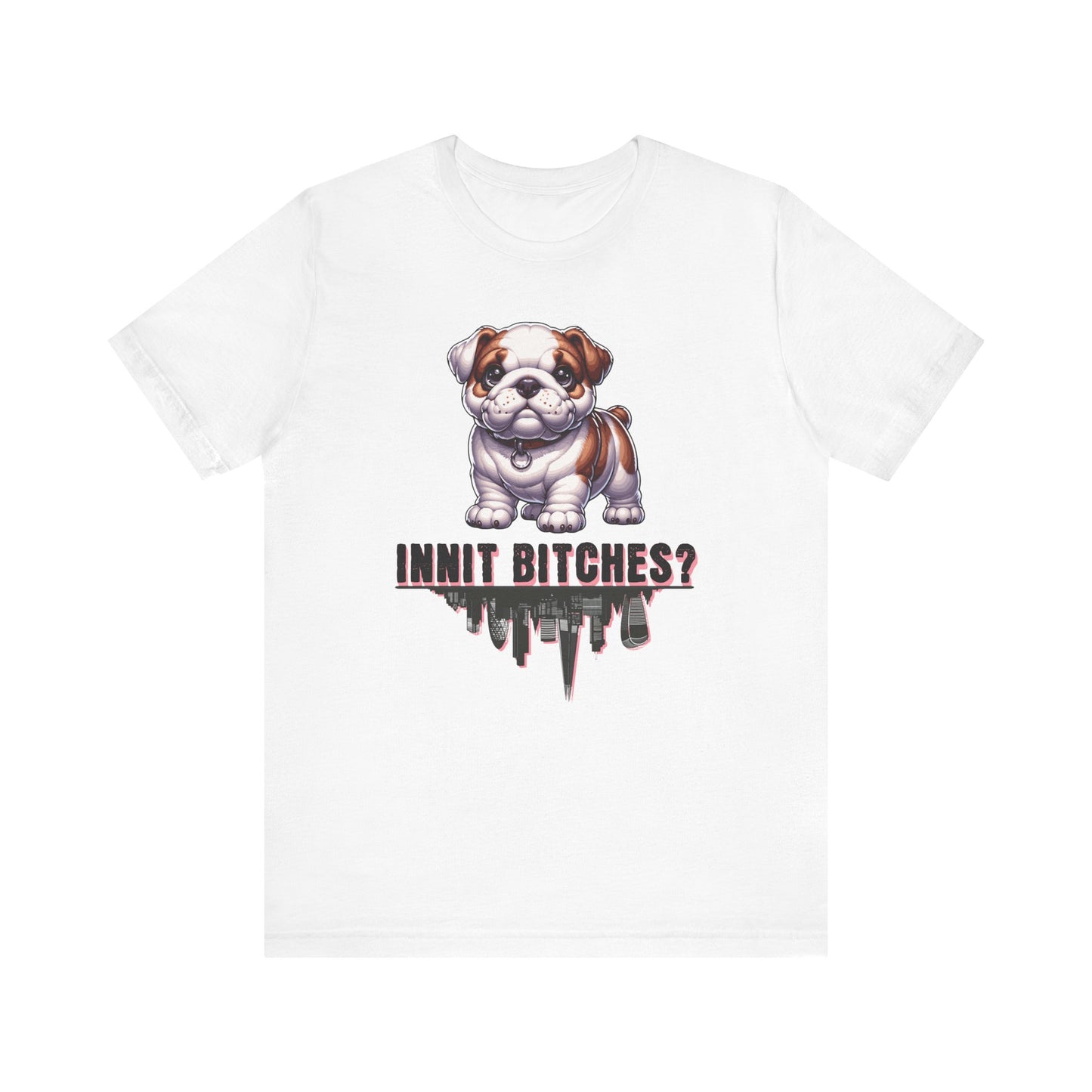 Innit Bitches T-Shirt