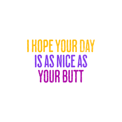 Day as nice as your butt T-Shirt