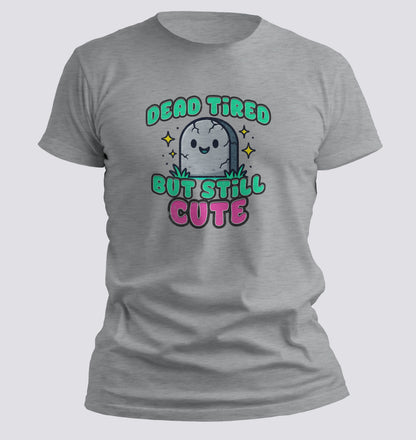 Dead Tired But Still Cute Tee