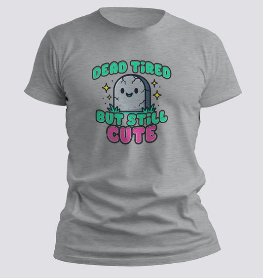 Dead Tired But Still Cute Tee
