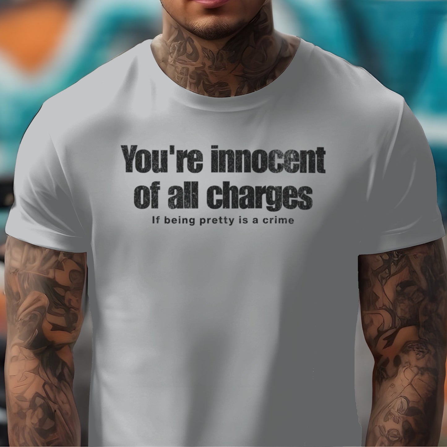 If Being Pretty is a Crime, You're Innocent on All Charges T-shirt