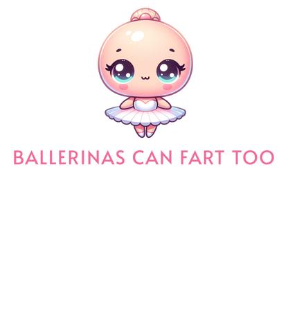 Ballerinas Can Fart Too T-shirt