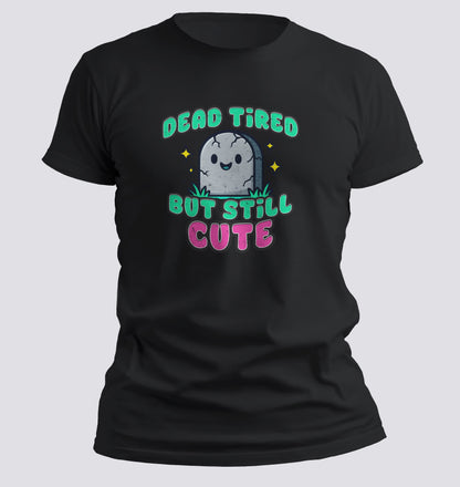 Dead Tired But Still Cute Tee