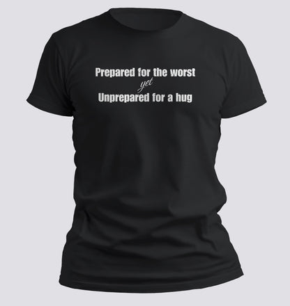 Prepared for the Worst, Unprepared for a Hug Tee