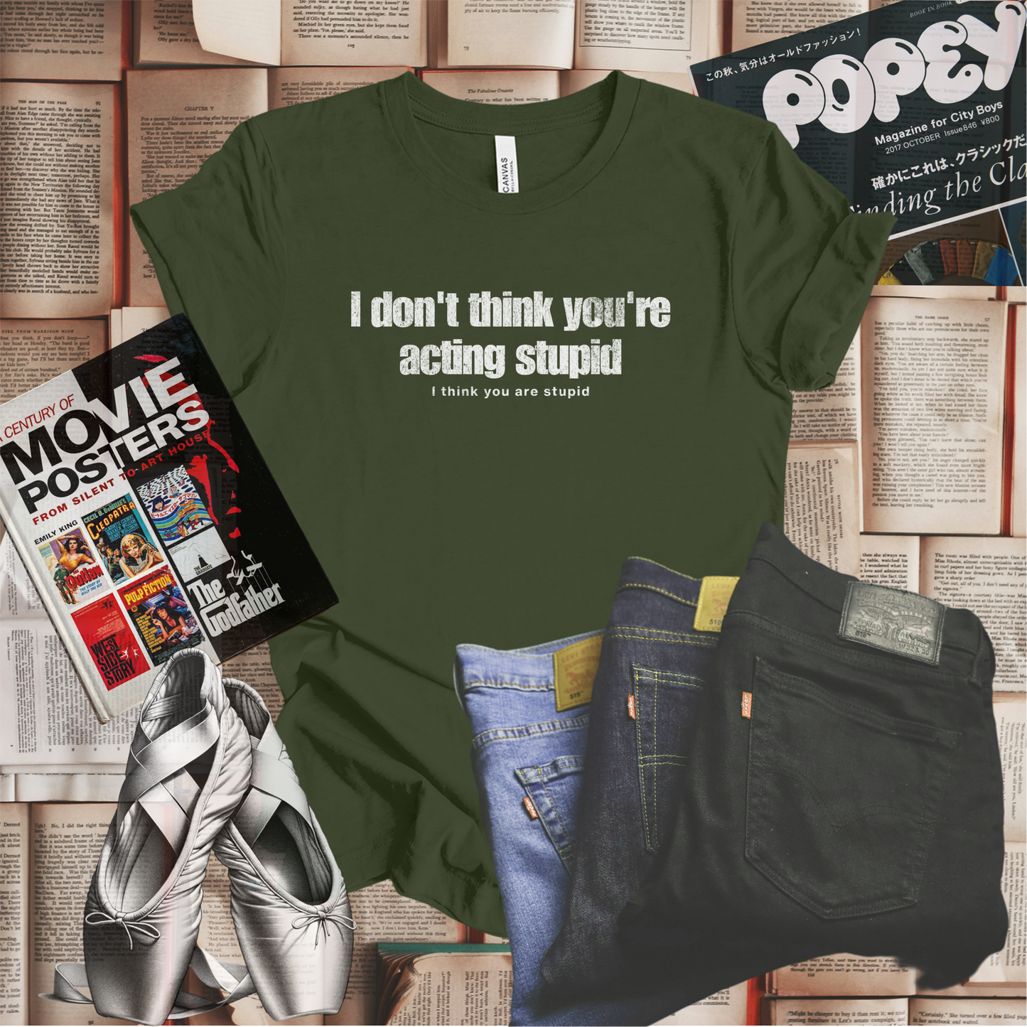 I Don't Think You're Acting Stupid. I Think You Are Stupid T-shirt