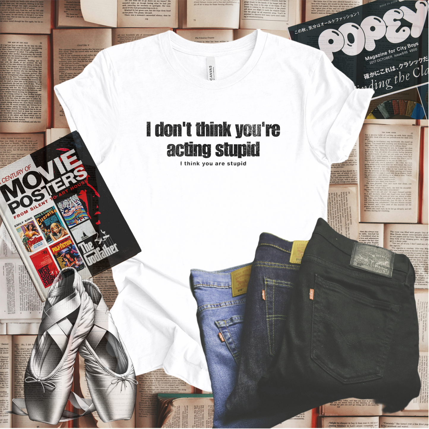 I Don't Think You're Acting Stupid. I Think You Are Stupid T-shirt