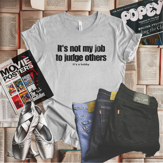 It's Not My Job To Judge Others. It's a Hobby T-shirt