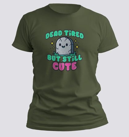 Dead Tired But Still Cute Tee