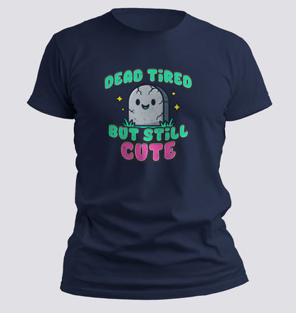 Dead Tired But Still Cute Tee