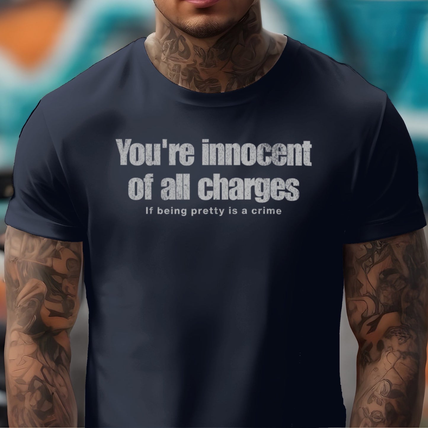 If Being Pretty is a Crime, You're Innocent on All Charges T-shirt