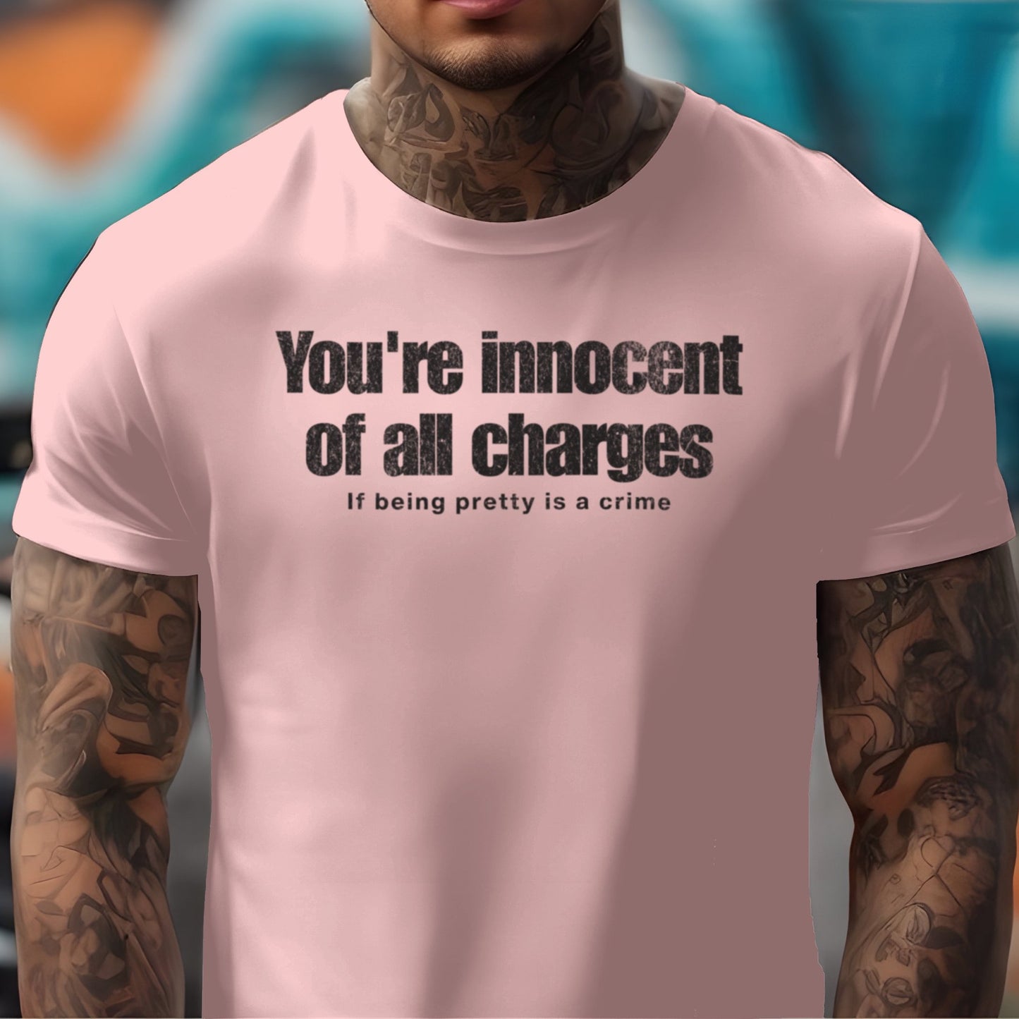 If Being Pretty is a Crime, You're Innocent on All Charges T-shirt