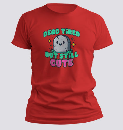 Dead Tired But Still Cute Tee