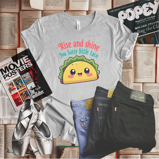 Rise and Shine You Sassy Little Taco T-shirt