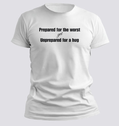 Prepared for the Worst, Unprepared for a Hug Tee