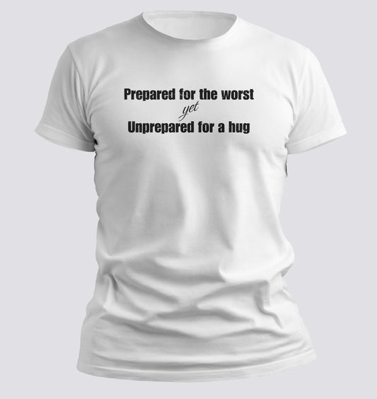 Prepared for the Worst, Unprepared for a Hug Tee