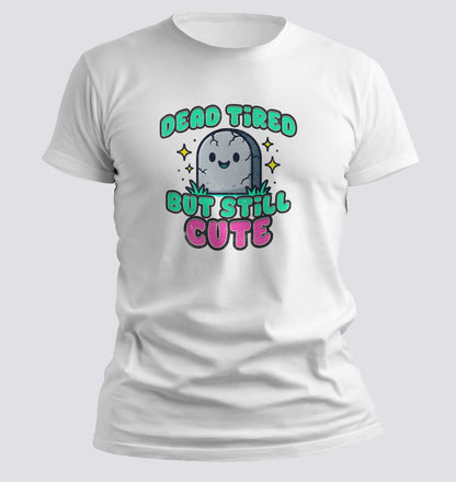 Dead Tired But Still Cute Tee